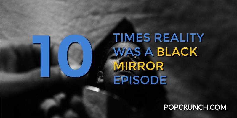 10 Times Reality was a Black Mirror Episode