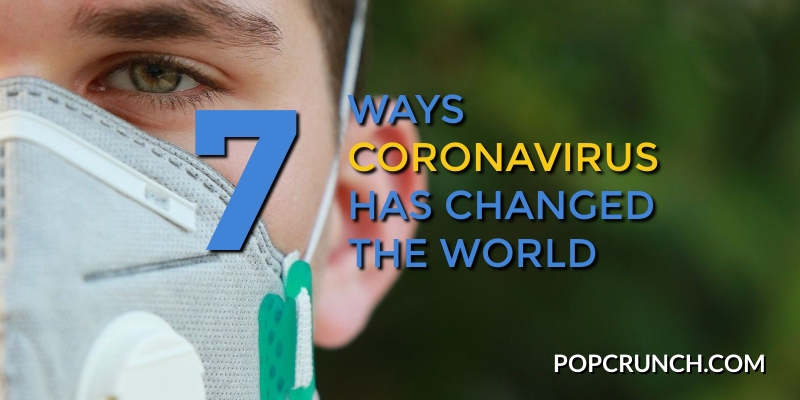 Ways Coronavirus Has Changed the World